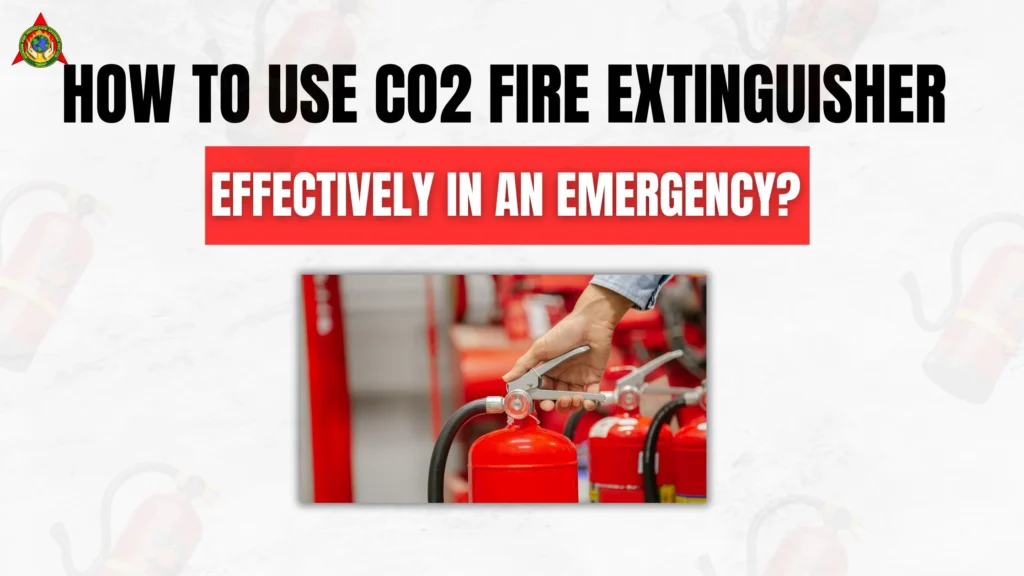 How to Use CO2 Fire Extinguisher Effectively in an Emergency