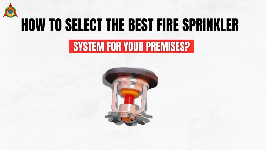 How to Select the Best Fire Sprinkler System for Your Premises