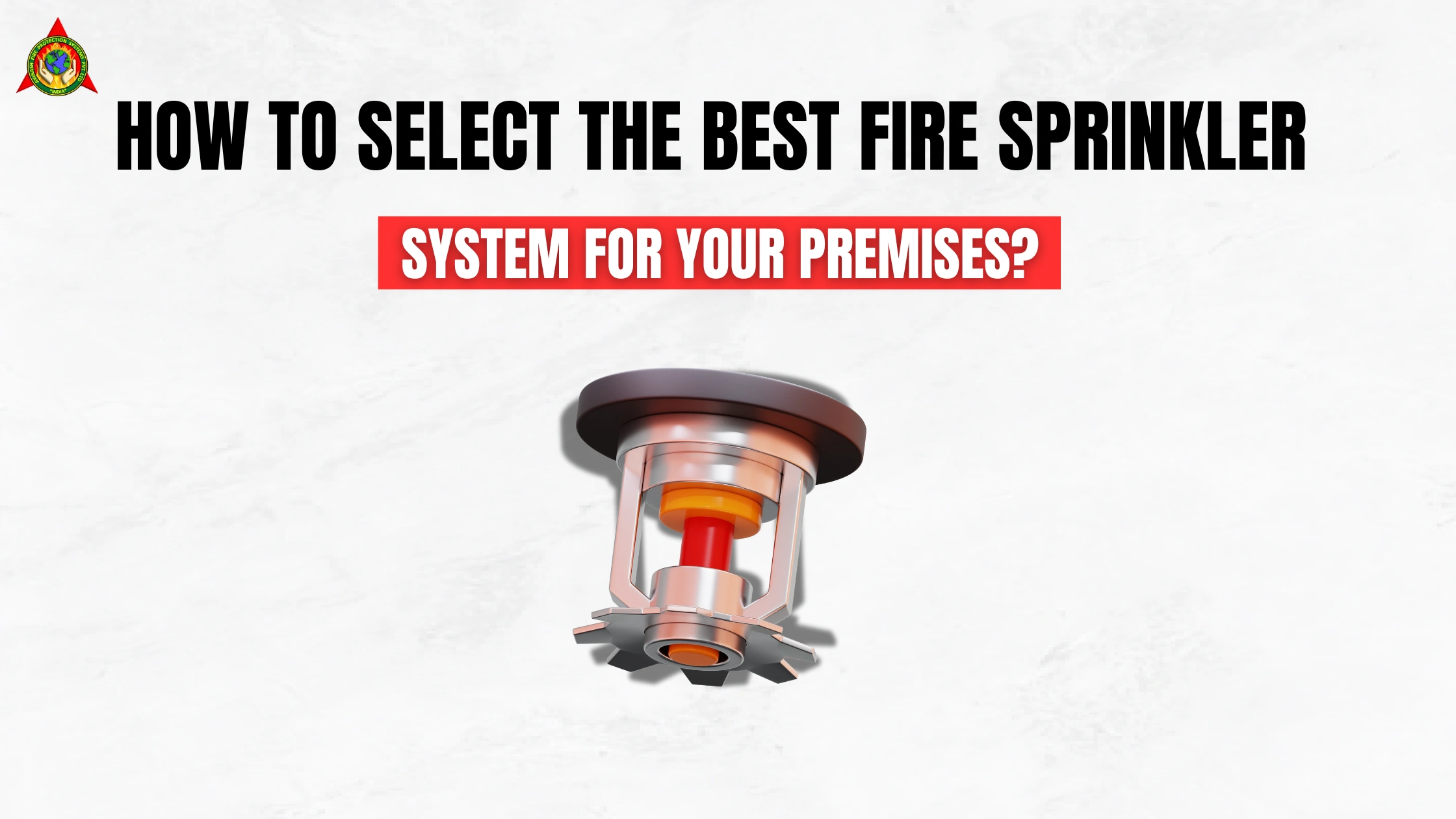 How to Select the Best Fire Sprinkler System for Your Premises