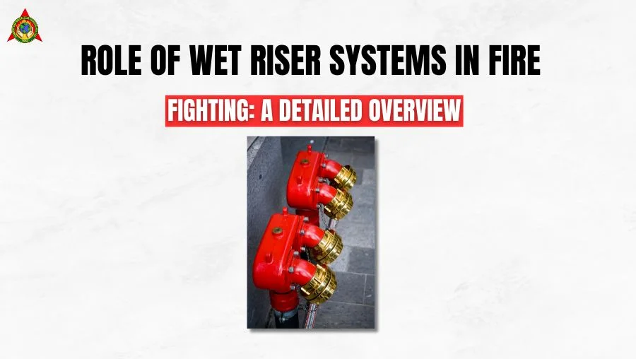 Role of Wet Riser Systems in Fire Fighting A Detailed Overview