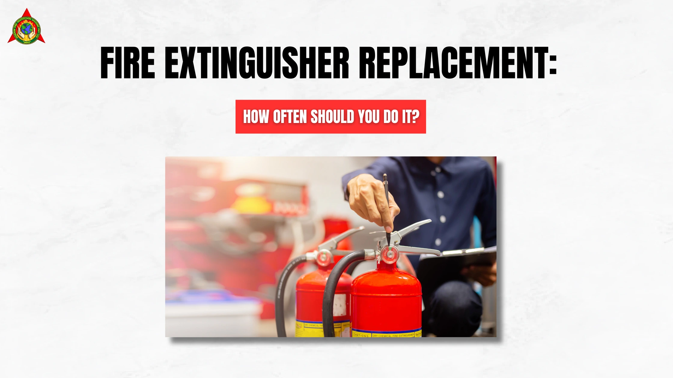 Fire Extinguisher Replacement How Often Should You Do It