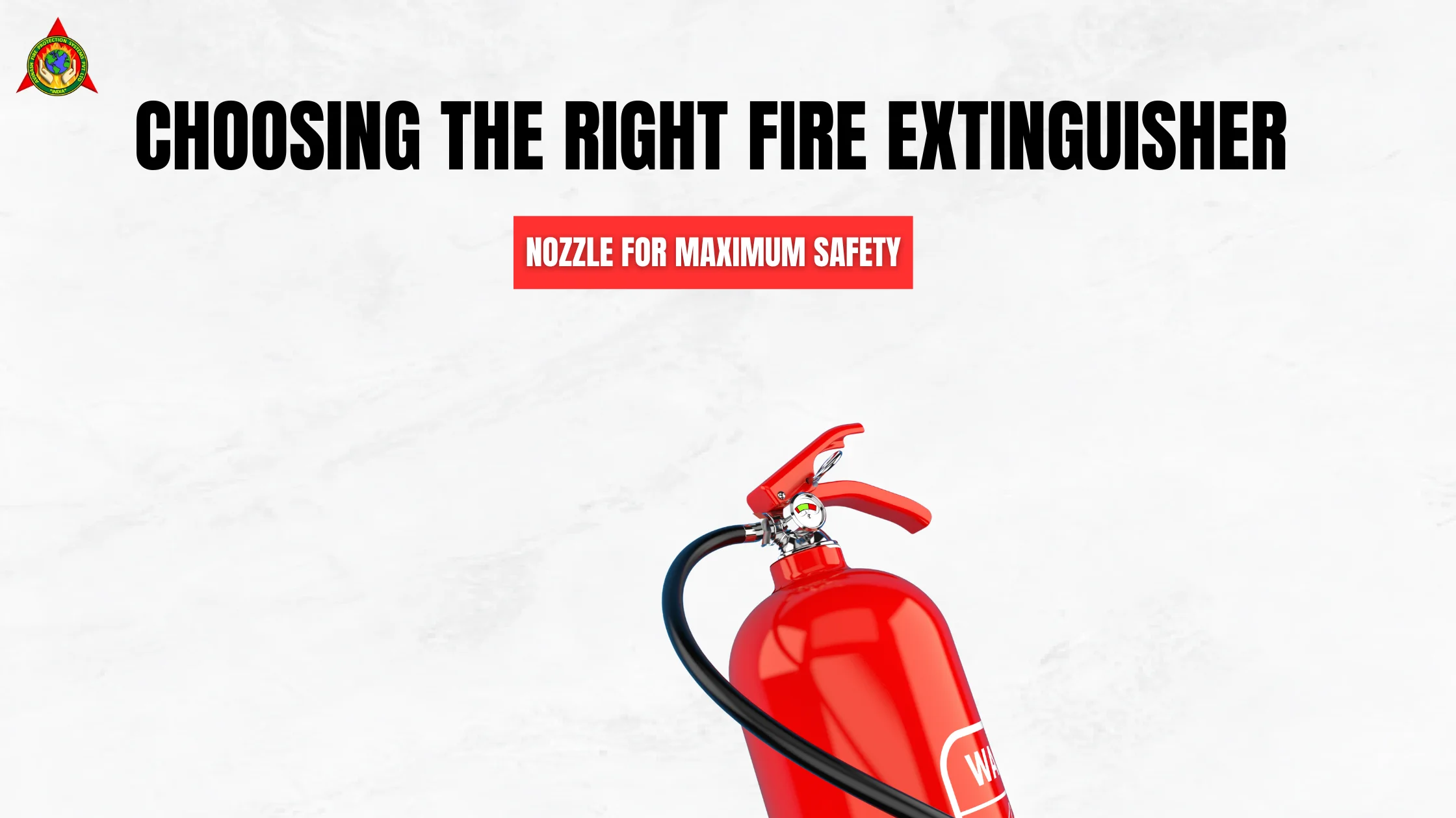 Choosing the Right Fire Extinguisher Nozzle for Maximum Safety