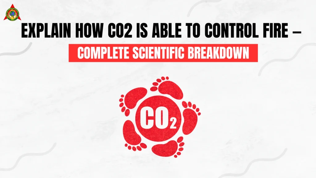 Explain how Co2 Is Able to Control Fire — Complete Scientific Breakdown (2)