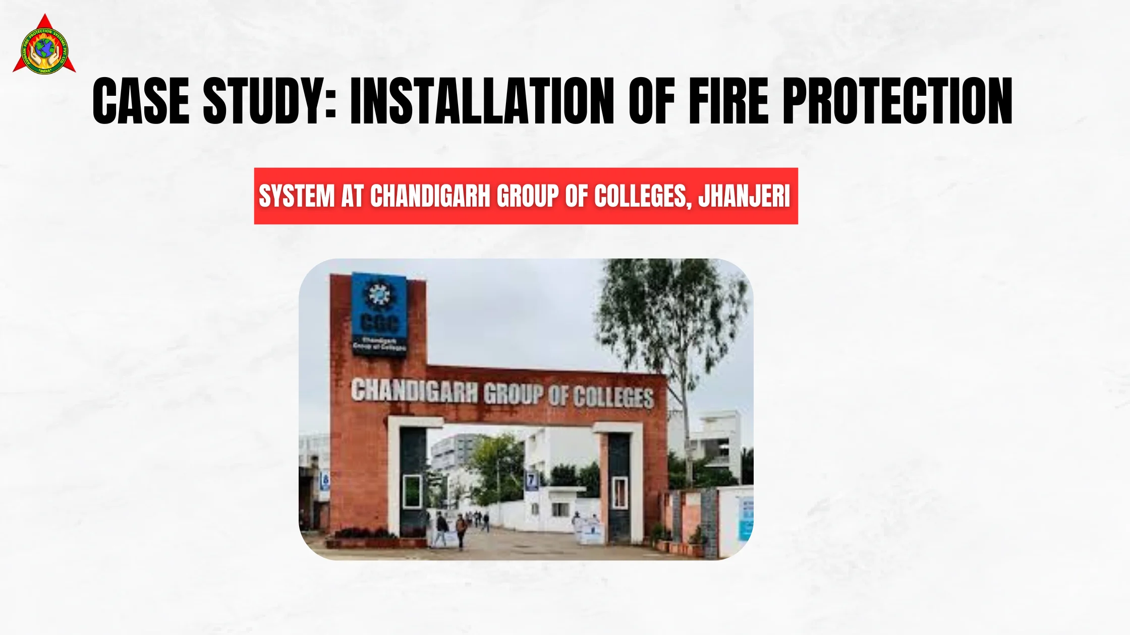 Case Study Installation of Fire Protection System At Chandigarh Group of Colleges, Jhanjeri