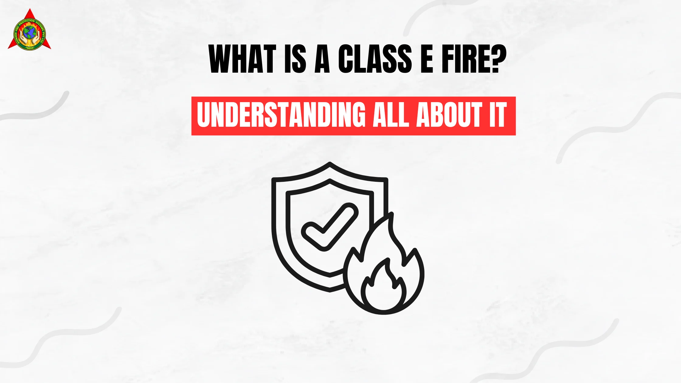 What Is a Class E fire Understanding All About It