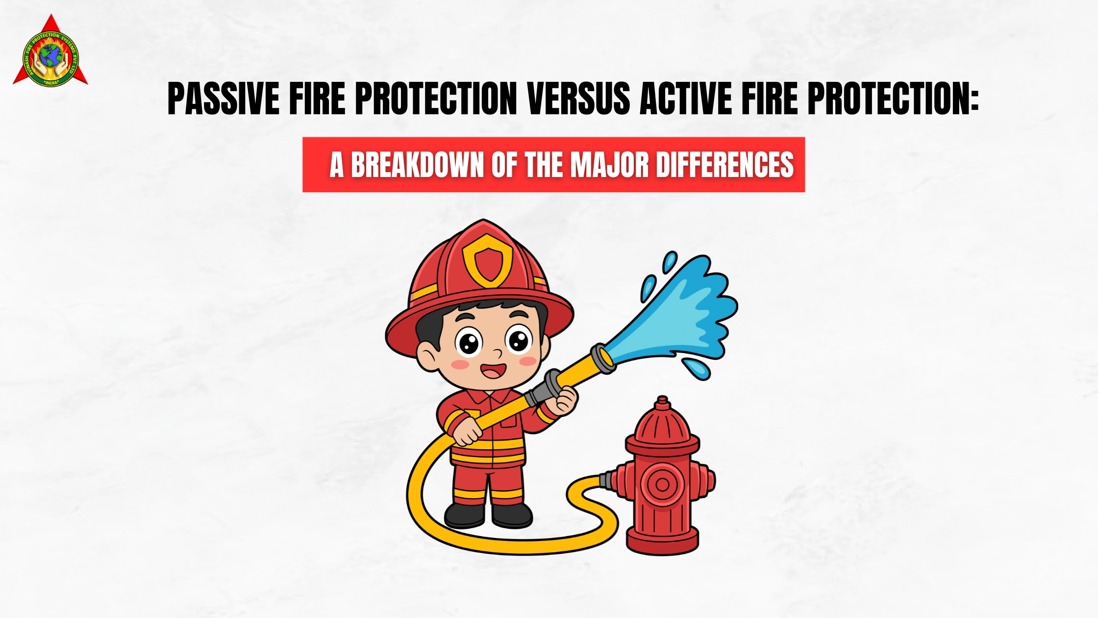 Passive Fire Protection versus Active Fire Protection A Breakdown of the Major Differences
